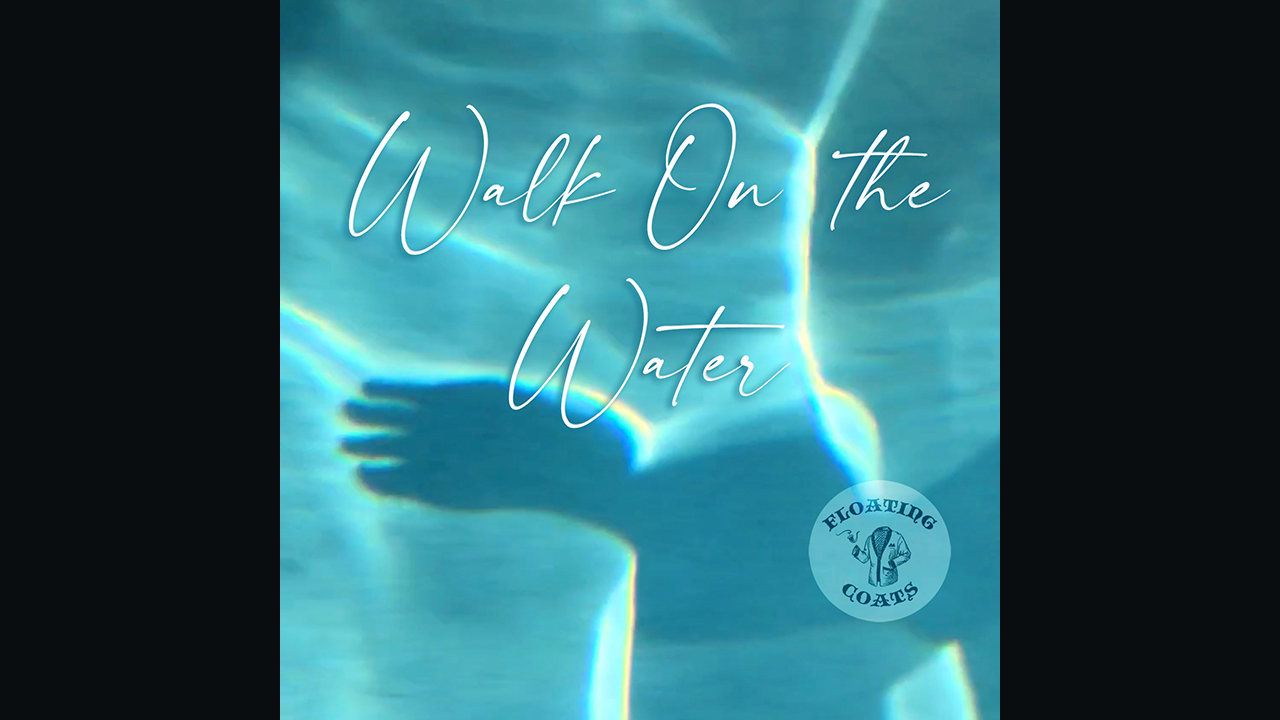 Walk On The Water / Floating Coats